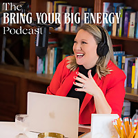 Bring Your Big Energy Podcast