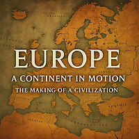 Europe: A Continent in Motion   The Making of a Civilization