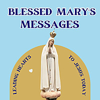 Blessed Mary's Messages: Leading Hearts to Jesus Today