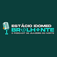 Estácio IDOMED Brilhante: O Podcast de Juazeiro do Norte