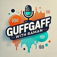 Guffgaff with Raman