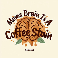 Moms Brain Is A Coffee Stain | Parenting Teens, Mom Life & Real Conversations
