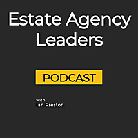 Estate Agency Leaders Podcast with Ian Preston