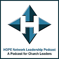 HOPE Network Leadership Podcast: A Podcast for Church Leaders