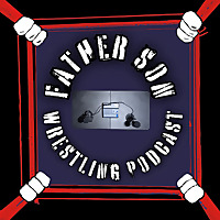 Father Son Wrestling Podcast