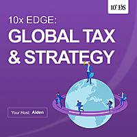 10x Edge: Global Tax and Strategy