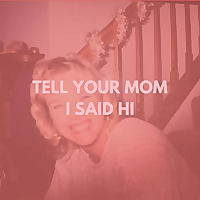 Tell Your Mom I Said Hi