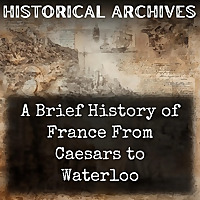 A Brief History of France From Caesars to Waterloo