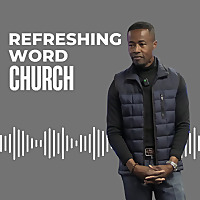 Refreshing Word Church Podcast