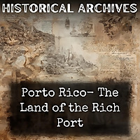 Porto Rico- The Land of the Rich Port