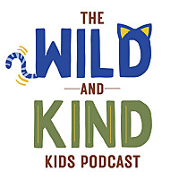 Wild and Kind Kids Podcast