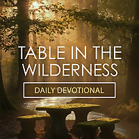 Table in the Wilderness | Daily Christian Devotional