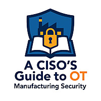 The OT Podcast:  A CISO's Guide to OT