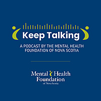 Keep Talking | A Podcast by the Mental Health Foundation of Nova Scotia
