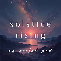 solstice rising ✧ an acotar pod
