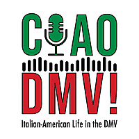 The CIAO DMV! Podcast: Italian-American Life in the DMV