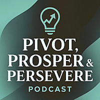 Pivot, Prosper, & Persevere