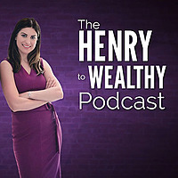 The HENRY to Wealthy Podcast