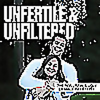 Unfertile & Unfiltered
