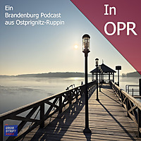 In OPR - Ein Brandenburg Podcast aus Ostprignitz-Ruppin