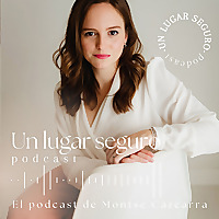 Un lugar seguro | El podcast de Montse Cazcarra