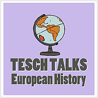Tesch Talks European History