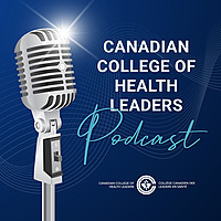 Canadian College of Health Leaders Podcast