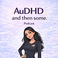 AuDHD and Then Some - Ellie AuDHD