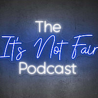 The 'It's Not Fair' Podcast