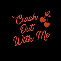 Crash Out With Me.