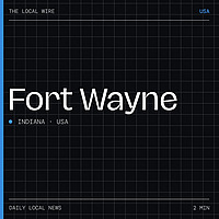 Fort Wayne News Today | 2 Min | The Local Wire
