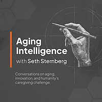 Aging Intelligence with Seth Sternberg