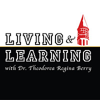 Living & Learning with Dr. Theodorea Regina Berry