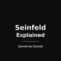 Seinfeld Explained — Episode by Episode