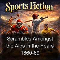 Scrambles Amongst the Alps in the Years 1860-69