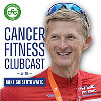 Cancer Fitness Clubcast with  Mike Grisenthwaite