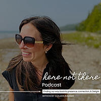 Here Not There: Finding Our Way Back to Presence, Connection, & Delight