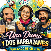 Una Dama y Dos Barbajanes Hablando de Ciencia