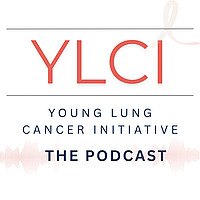 Young Lung Cancer Initiative Podcast