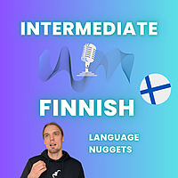 Intermediate Finnish Podcast (Finnish Language Nuggets)