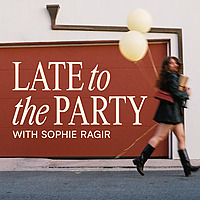 Late to the Party with Sophie Ragir
