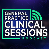 General Practice Clinical Sessions Podcast
