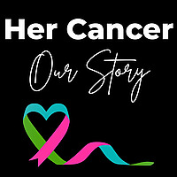 Her Cancer Our Story