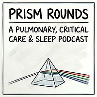 PRISM Rounds: Pulmonary Critical Care & Sleep Podcast