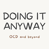 Doing It Anyway: OCD and beyond