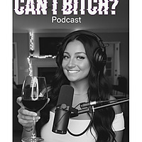 Can I Bitch? The Podcast