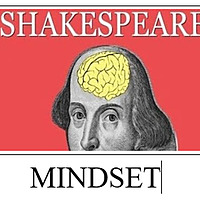 The Shakespeare Mindset: Calm Your Anxiety In This Fast-Paced World With Help From The Most Famous W