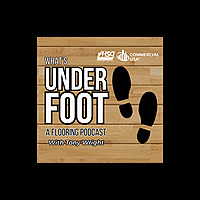 What's Underfoot: A Flooring Podcast