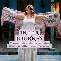 In Her Journey: The Truth About the Patterns That Shape Us and the Rise Into Our Power