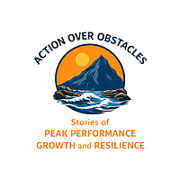 Action Over Obstacles - Stories of Peak Performance, Growth & Resilience